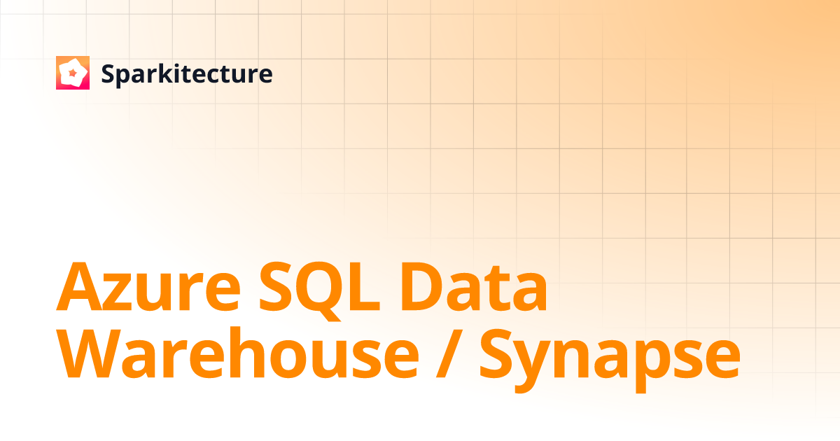 Azure SQL Data Warehouse / Synapse | Sparkitecture